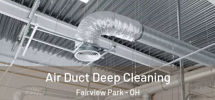 Air Duct Deep Cleaning Fairview Park - OH