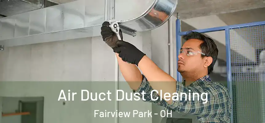 Air Duct Dust Cleaning Fairview Park - OH