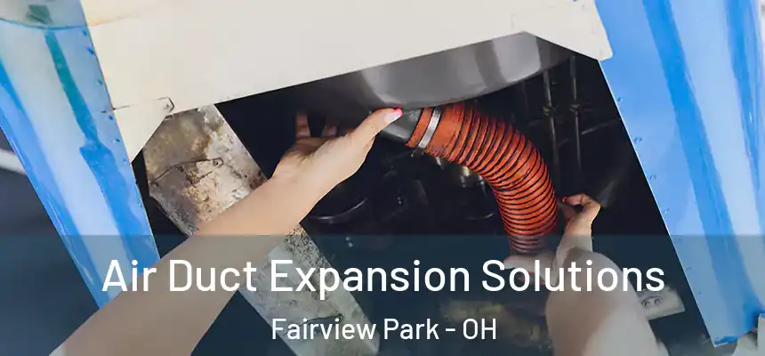 Air Duct Expansion Solutions Fairview Park - OH