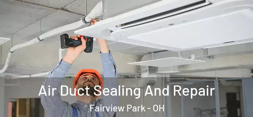  Air Duct Sealing And Repair Fairview Park - OH