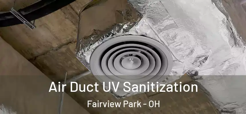 Air Duct UV Sanitization Fairview Park - OH