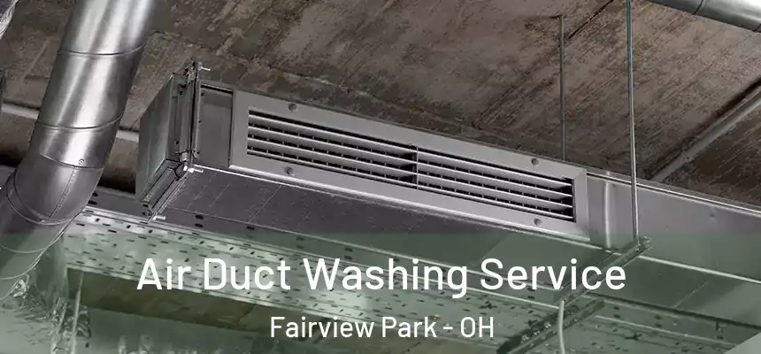  Air Duct Washing Service Fairview Park - OH