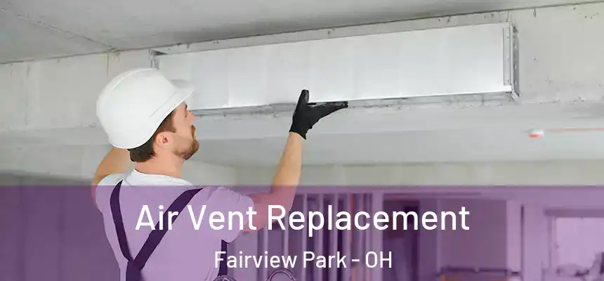 Air Vent Replacement Fairview Park - OH