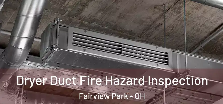  Dryer Duct Fire Hazard Inspection Fairview Park - OH