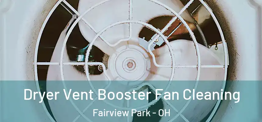 Dryer Vent Booster Fan Cleaning Fairview Park - OH