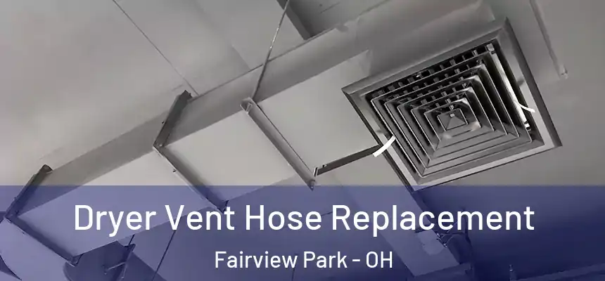  Dryer Vent Hose Replacement Fairview Park - OH
