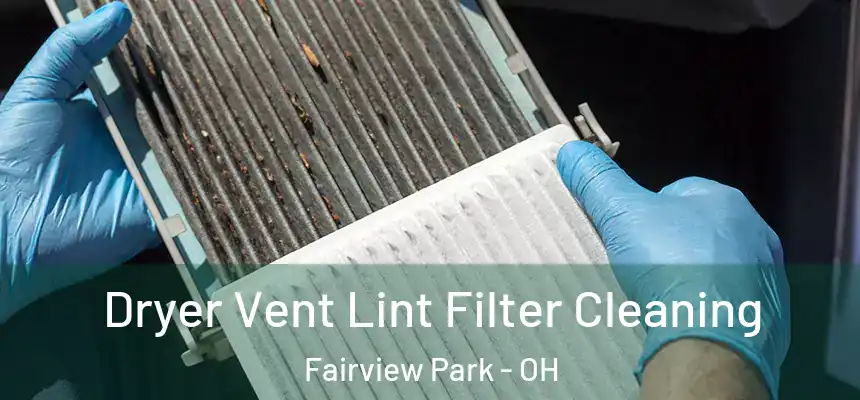 Dryer Vent Lint Filter Cleaning Fairview Park - OH