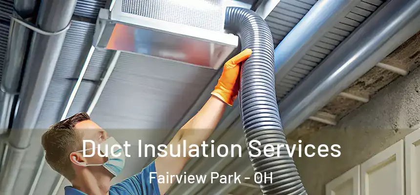 Duct Insulation Services Fairview Park - OH