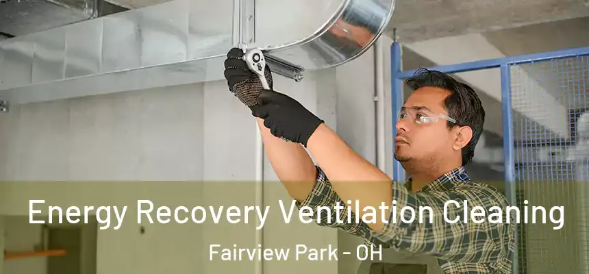 Energy Recovery Ventilation Cleaning Fairview Park - OH
