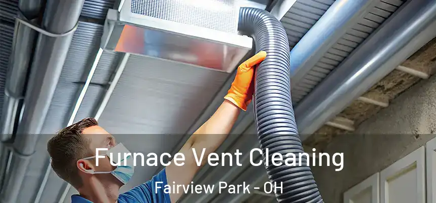  Furnace Vent Cleaning Fairview Park - OH