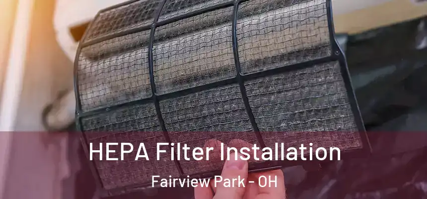  HEPA Filter Installation Fairview Park - OH