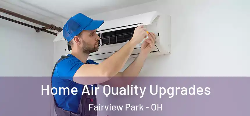  Home Air Quality Upgrades Fairview Park - OH