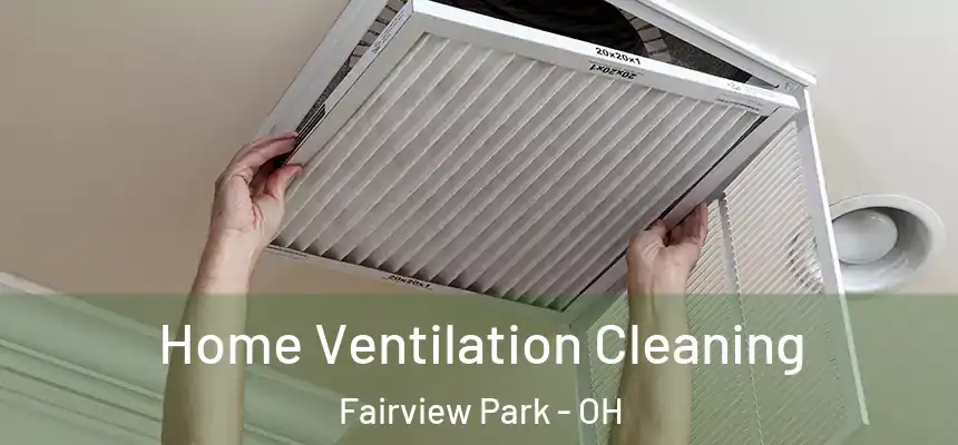 Home Ventilation Cleaning Fairview Park - OH