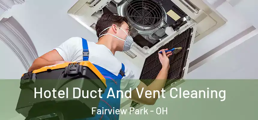 Hotel Duct And Vent Cleaning Fairview Park - OH