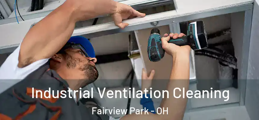  Industrial Ventilation Cleaning Fairview Park - OH