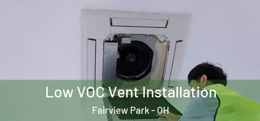 Low VOC Vent Installation Fairview Park - OH