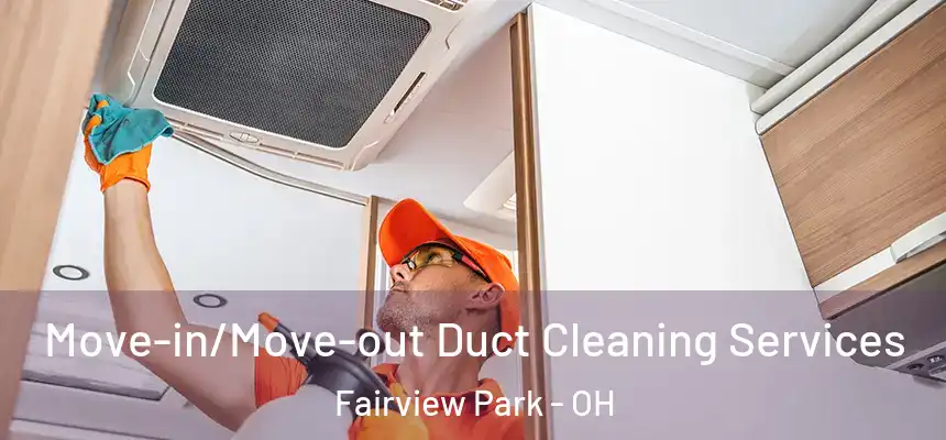  Move-in/Move-out Duct Cleaning Services Fairview Park - OH