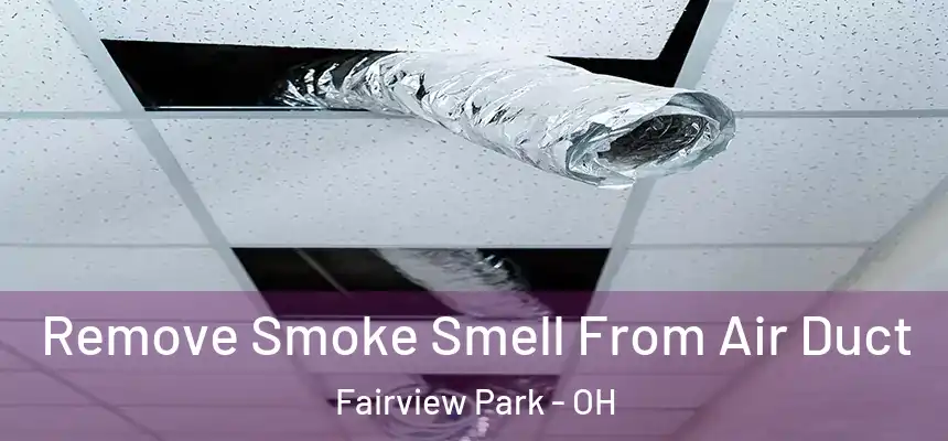  Remove Smoke Smell From Air Duct Fairview Park - OH