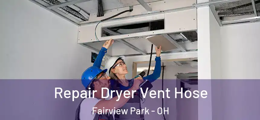 Repair Dryer Vent Hose Fairview Park - OH