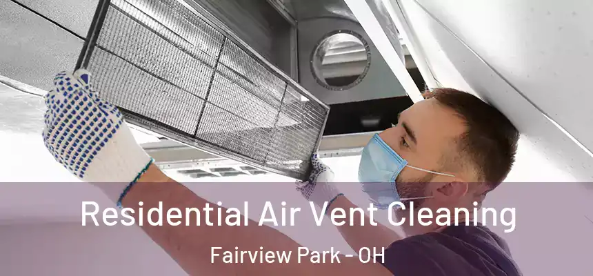 Residential Air Vent Cleaning Fairview Park - OH