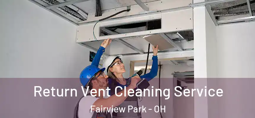  Return Vent Cleaning Service Fairview Park - OH