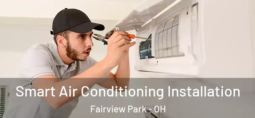 Smart Air Conditioning Installation Fairview Park - OH