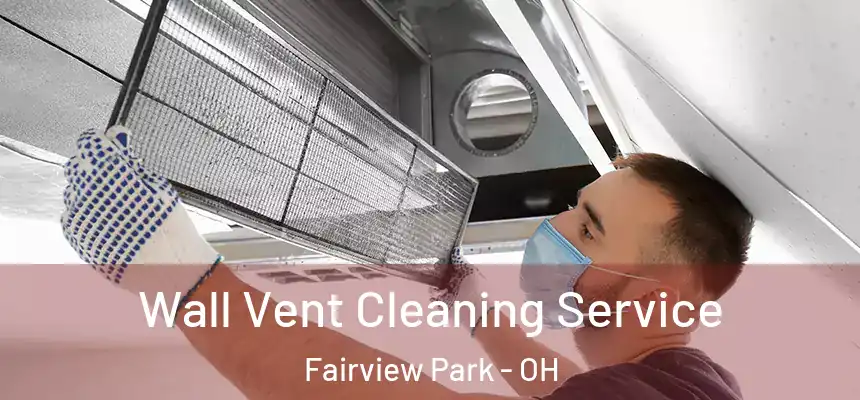 Wall Vent Cleaning Service Fairview Park - OH